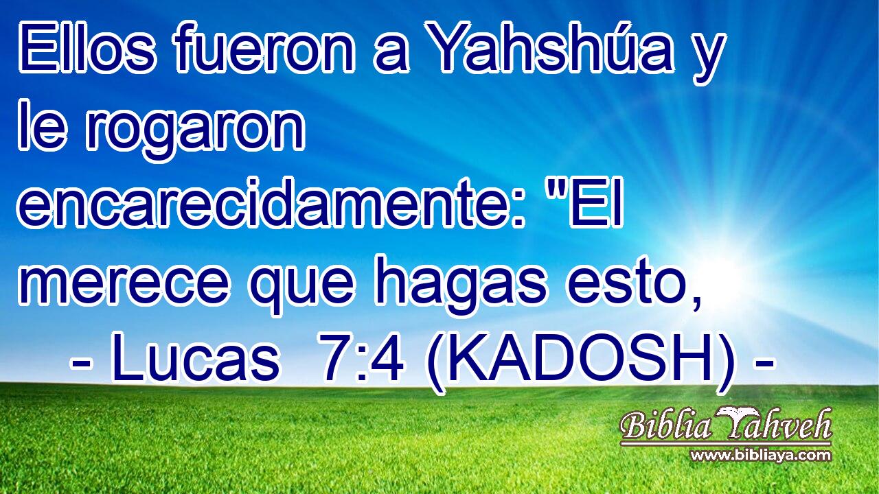  Ellos fueron a Yahshúa y le rogaron encarecidamente: 