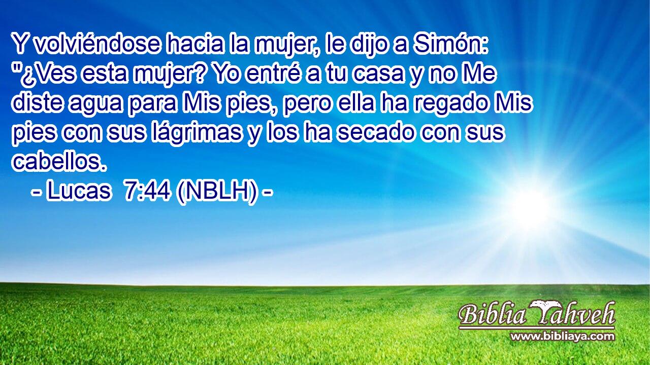  Y volviéndose hacia la mujer, le dijo a Simón: 