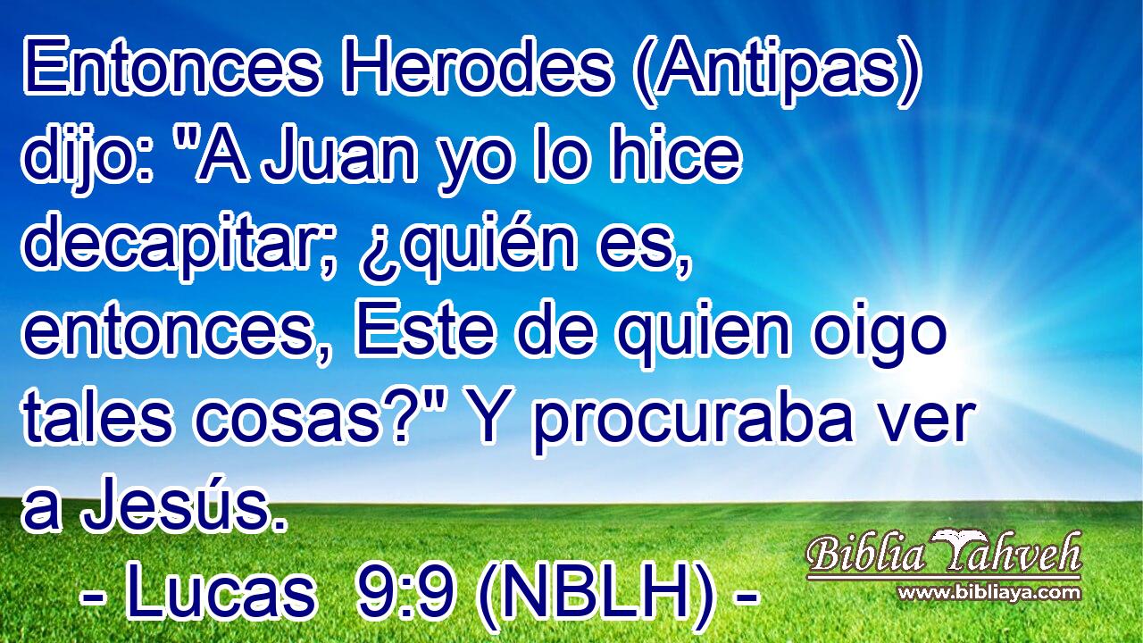  Entonces Herodes (Antipas) dijo: 