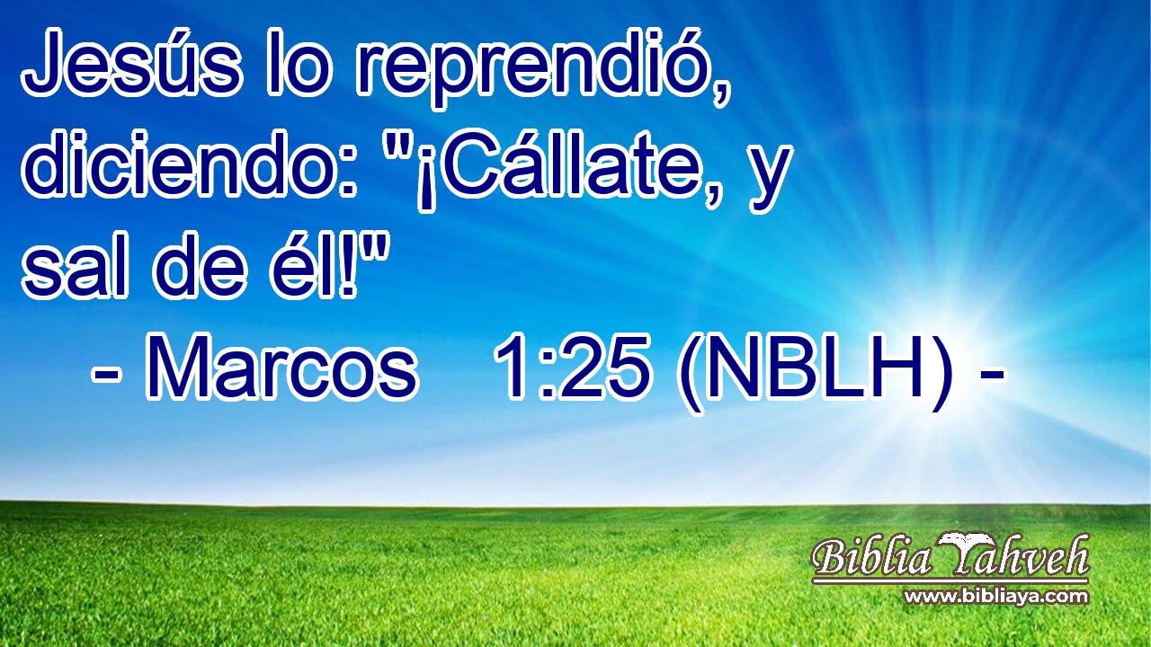  Jesús lo reprendió, diciendo: 