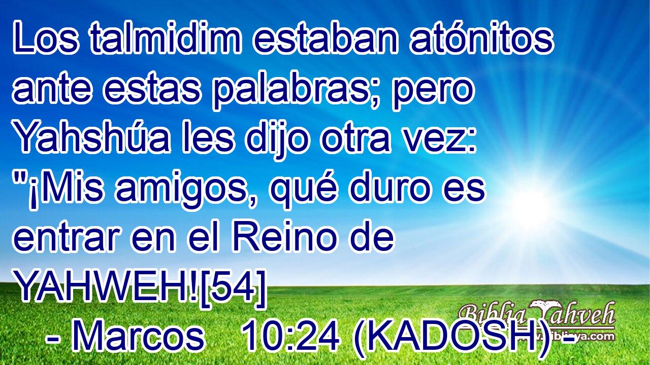  Los talmidim estaban atónitos ante estas palabras; pero Yahshúa les dijo otra vez: 