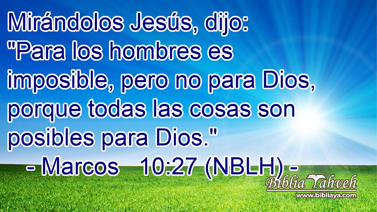  Mirándolos Jesús, dijo: 