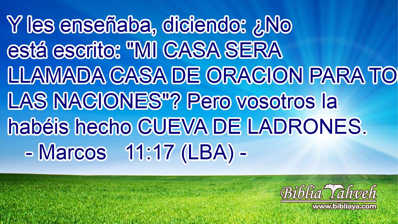 Y les enseñaba, diciendo: ¿No está escrito: 