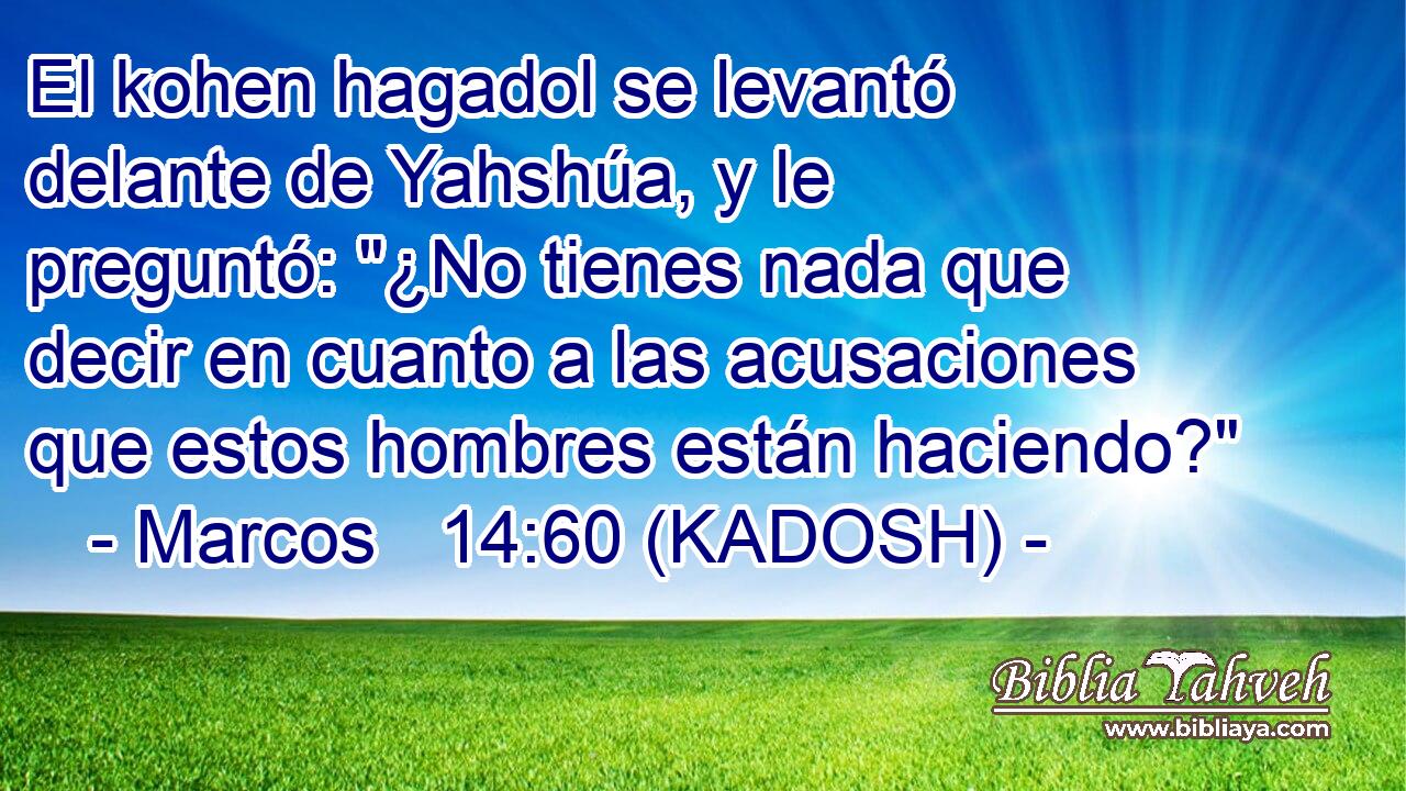  El kohen hagadol se levantó delante de Yahshúa, y le preguntó: 