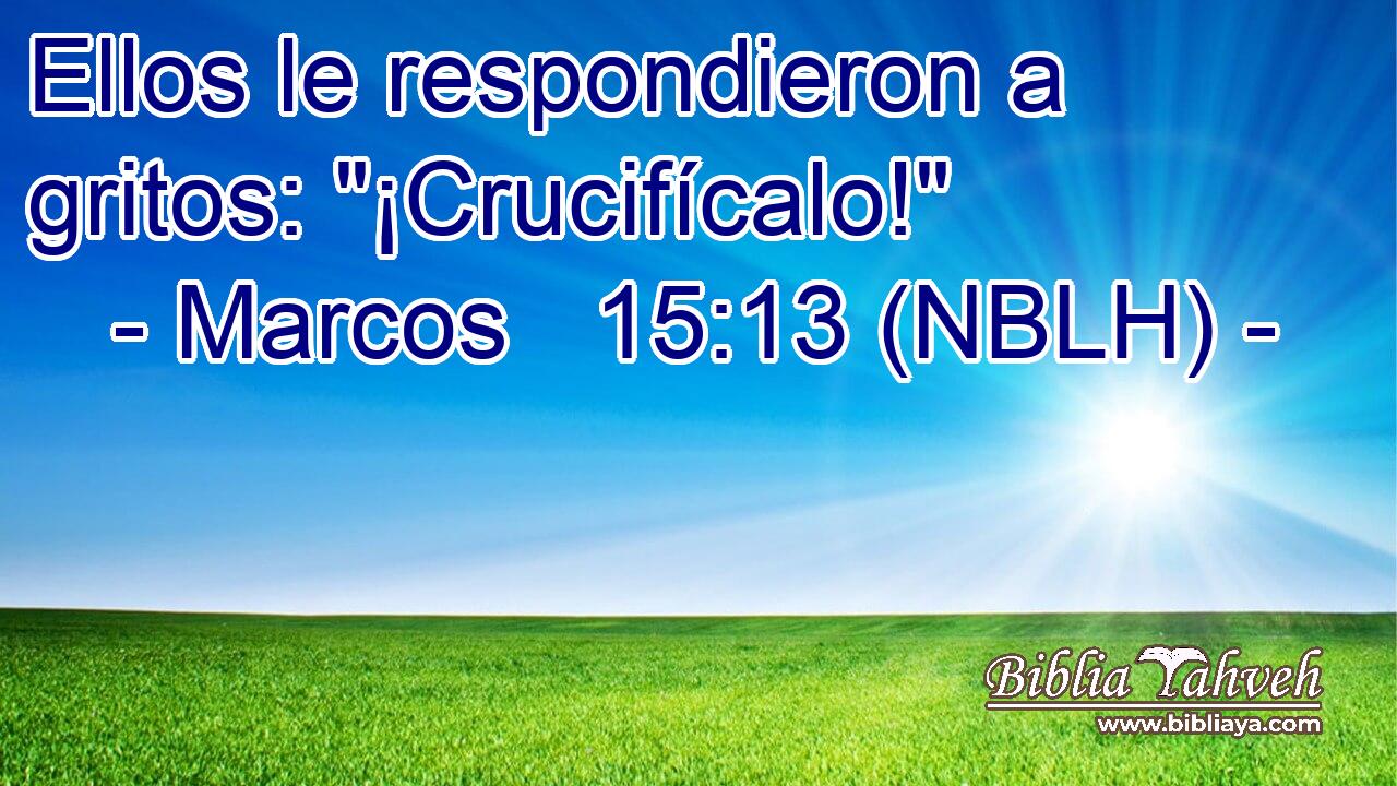  Ellos le respondieron a gritos: 