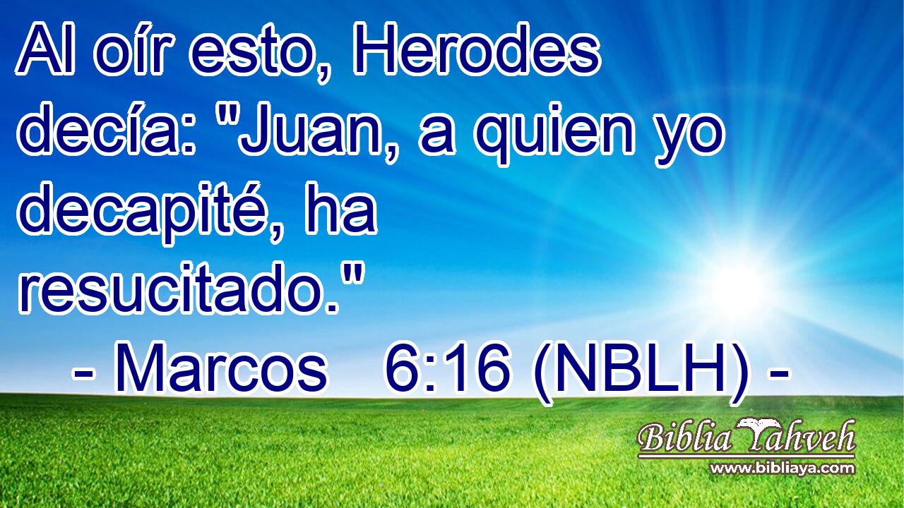  Al oír esto, Herodes decía: 