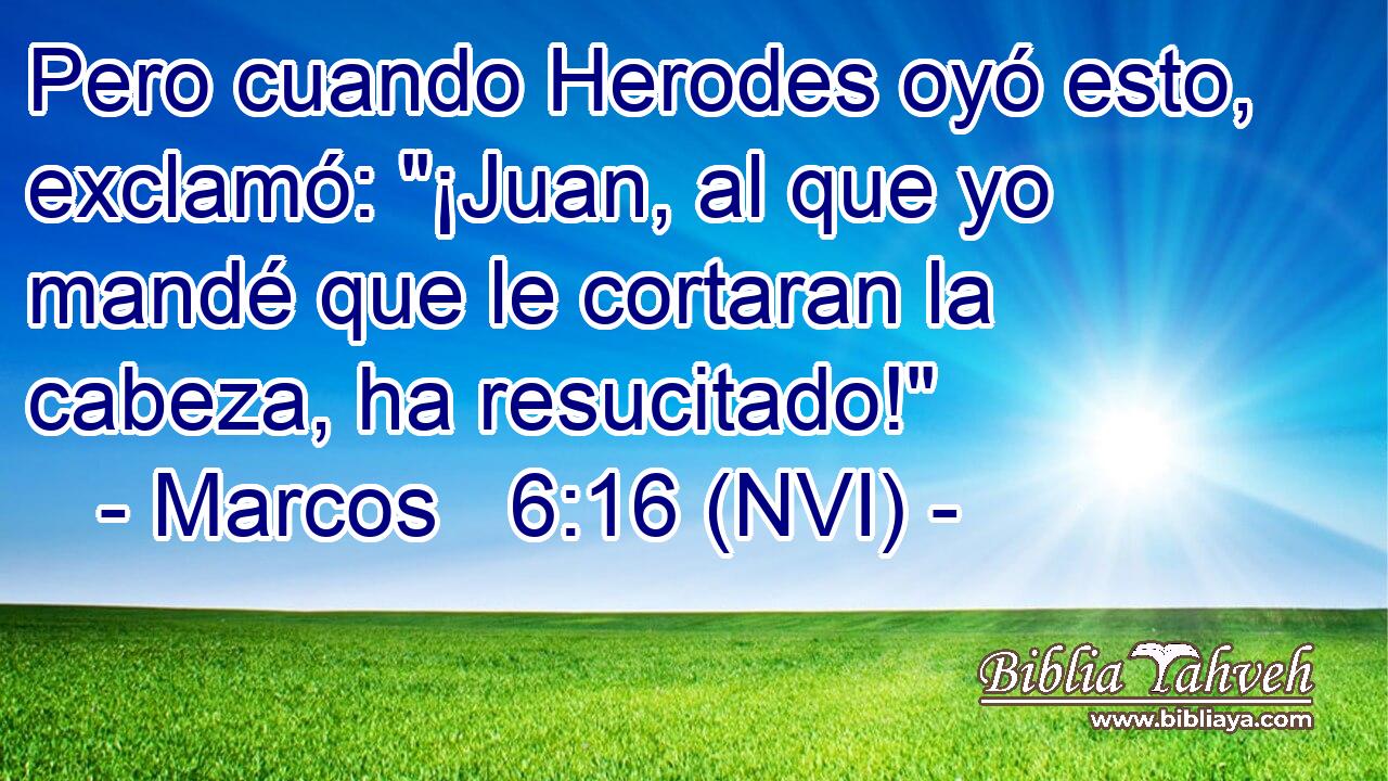  Pero cuando Herodes oyó esto, exclamó: 