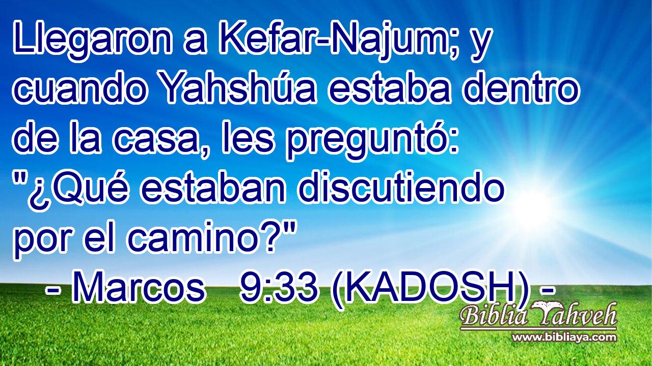  Llegaron a Kefar-Najum; y cuando Yahshúa estaba dentro de la casa, les preguntó: 