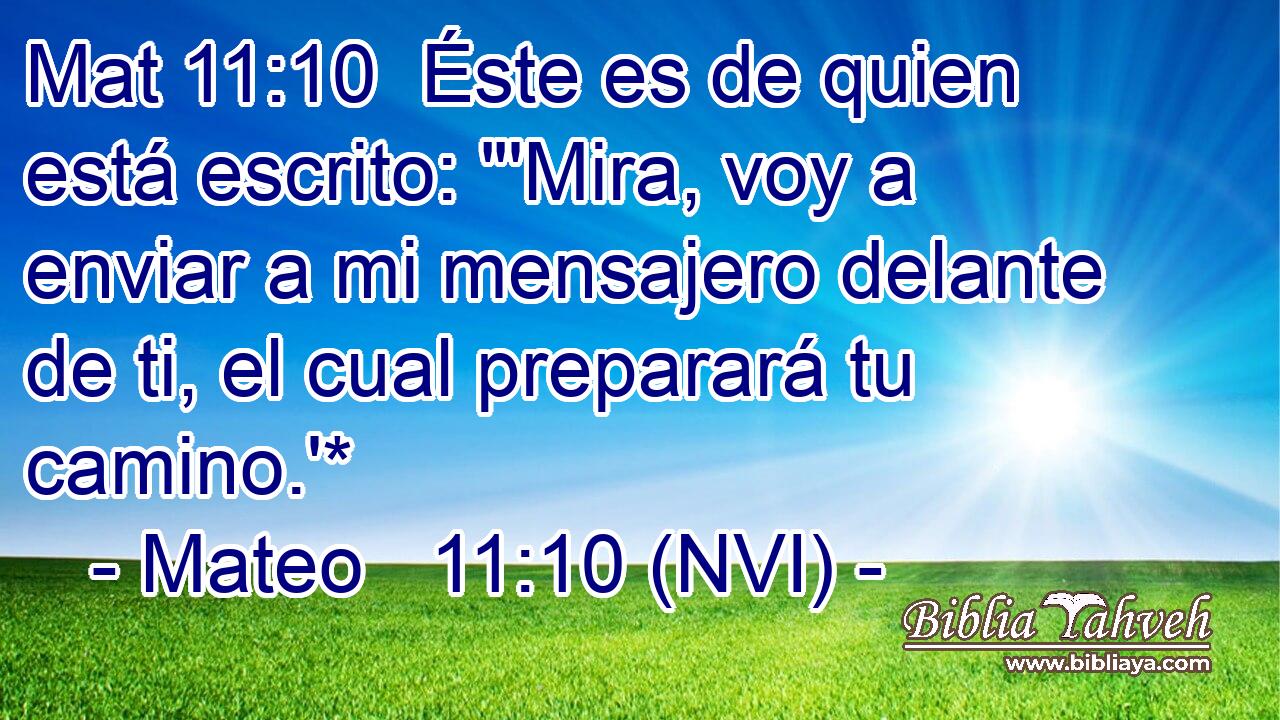 Mat 11:10  Éste es de quien está escrito: 