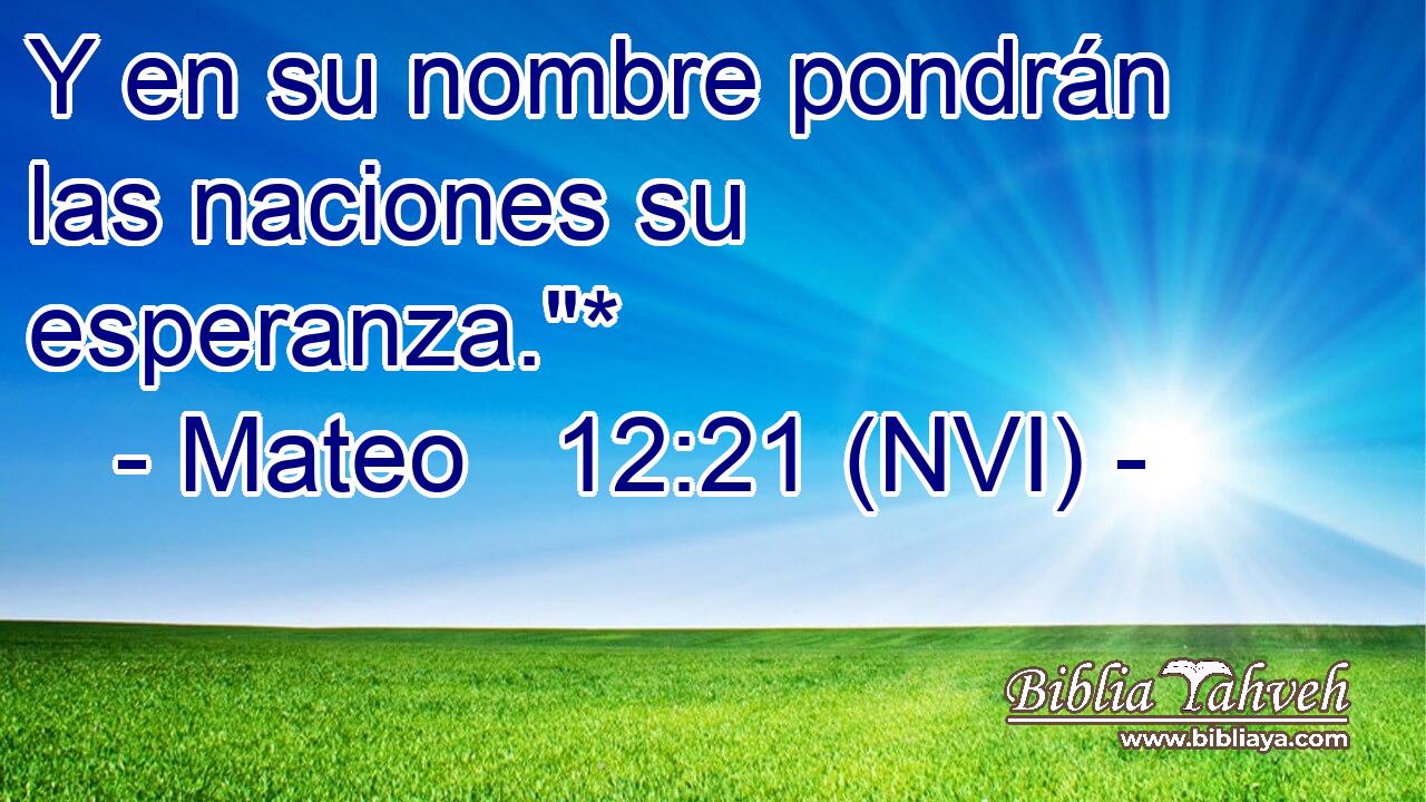  Y en su nombre pondrán las naciones su esperanza.