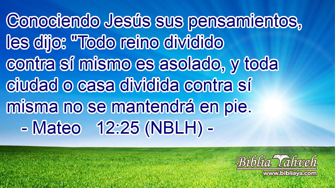  Conociendo Jesús sus pensamientos, les dijo: 