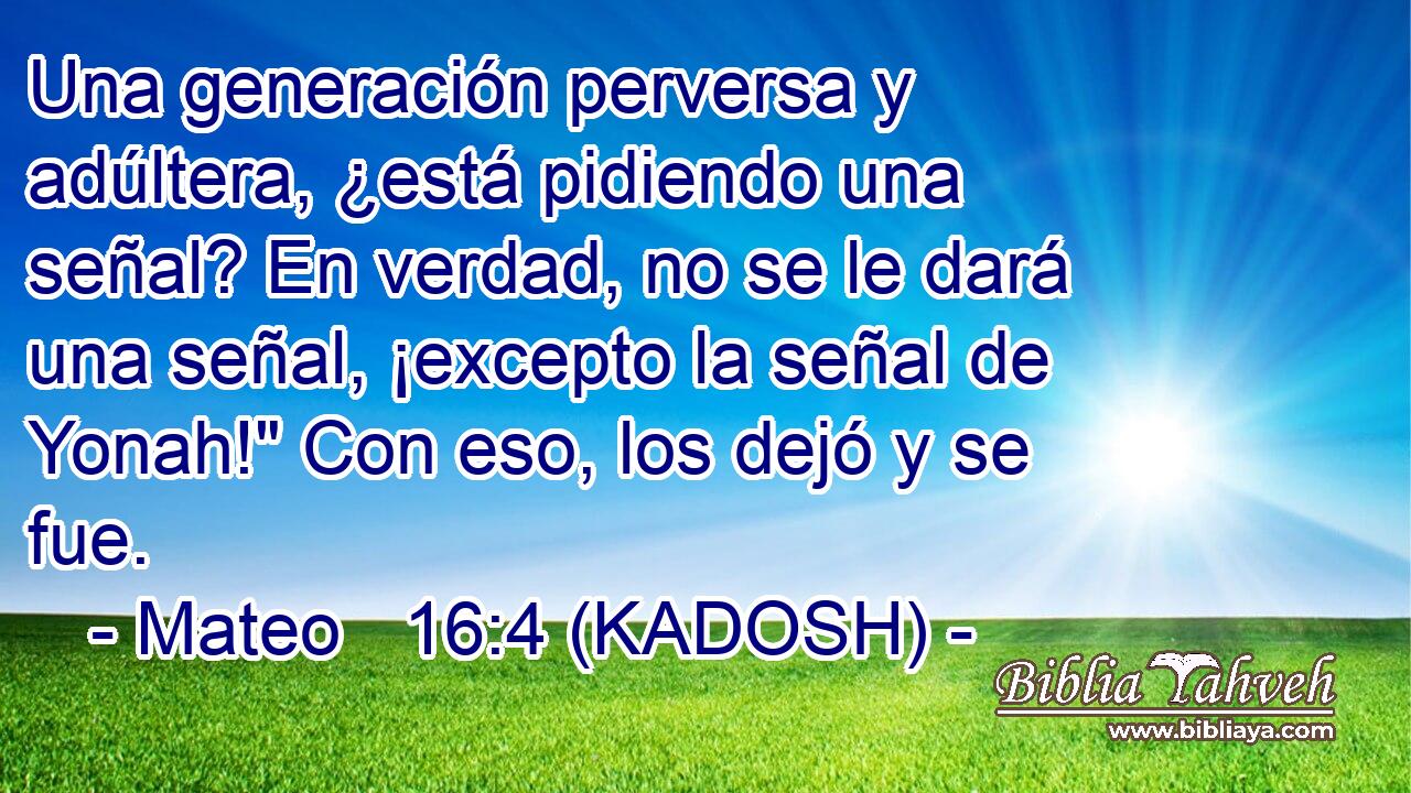  Una generación perversa y adúltera, ¿está pidiendo una señal? En verdad, no se le dará una señal, ¡excepto la señal de Yonah!