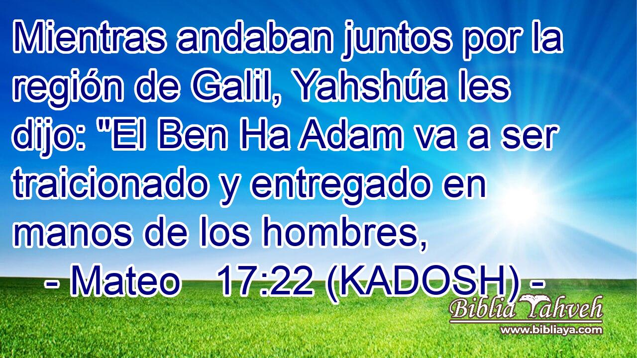  Mientras andaban juntos por la región de Galil, Yahshúa les dijo: 