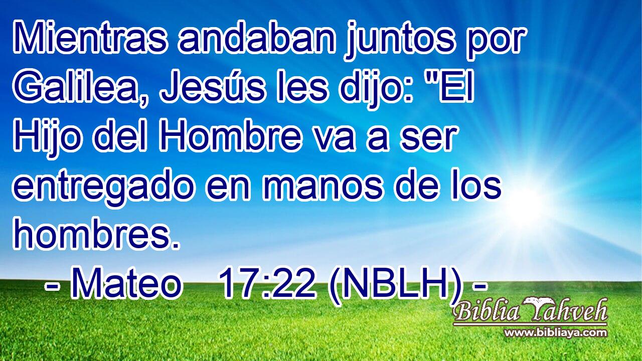  Mientras andaban juntos por Galilea, Jesús les dijo: 