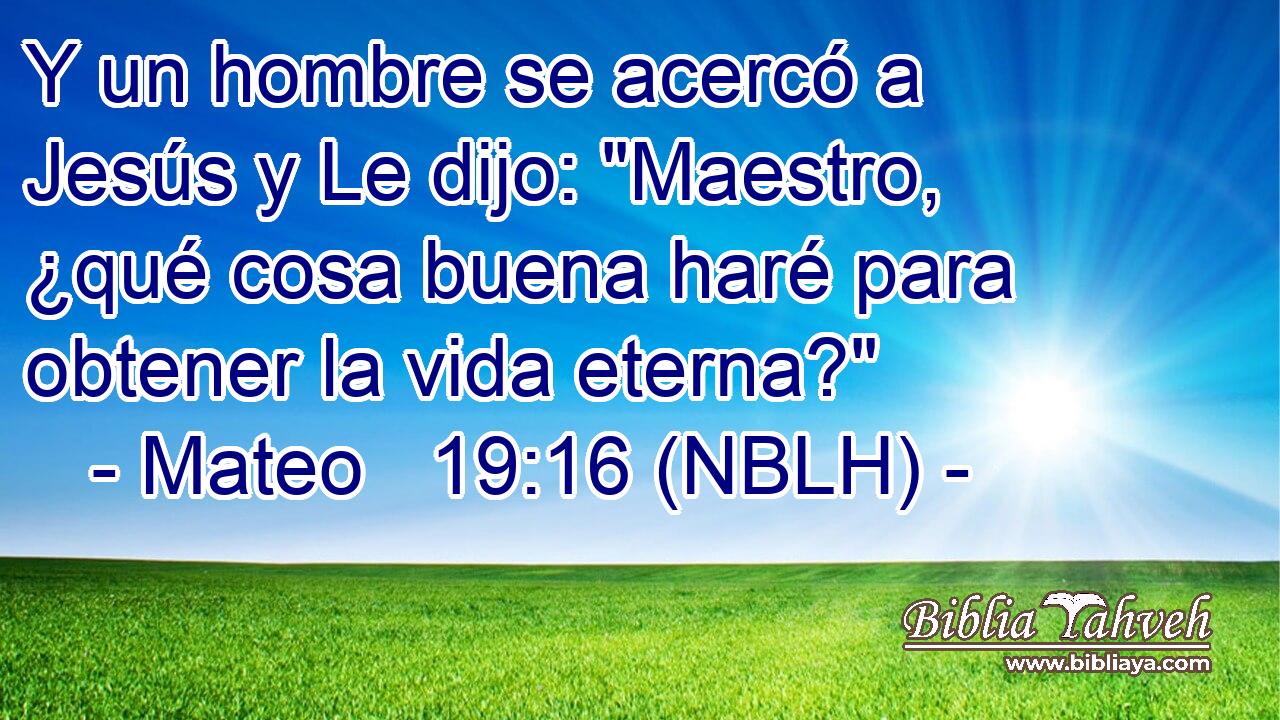  Y un hombre se acercó a Jesús y Le dijo: 