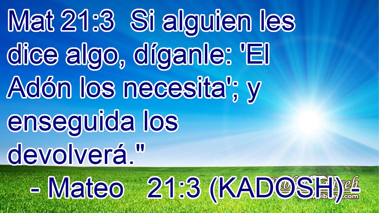  Si alguien les dice algo, díganle: 'El Adón los necesita'; y enseguida los devolverá.
