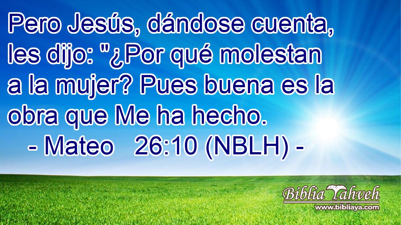  Pero Jesús, dándose cuenta, les dijo: 