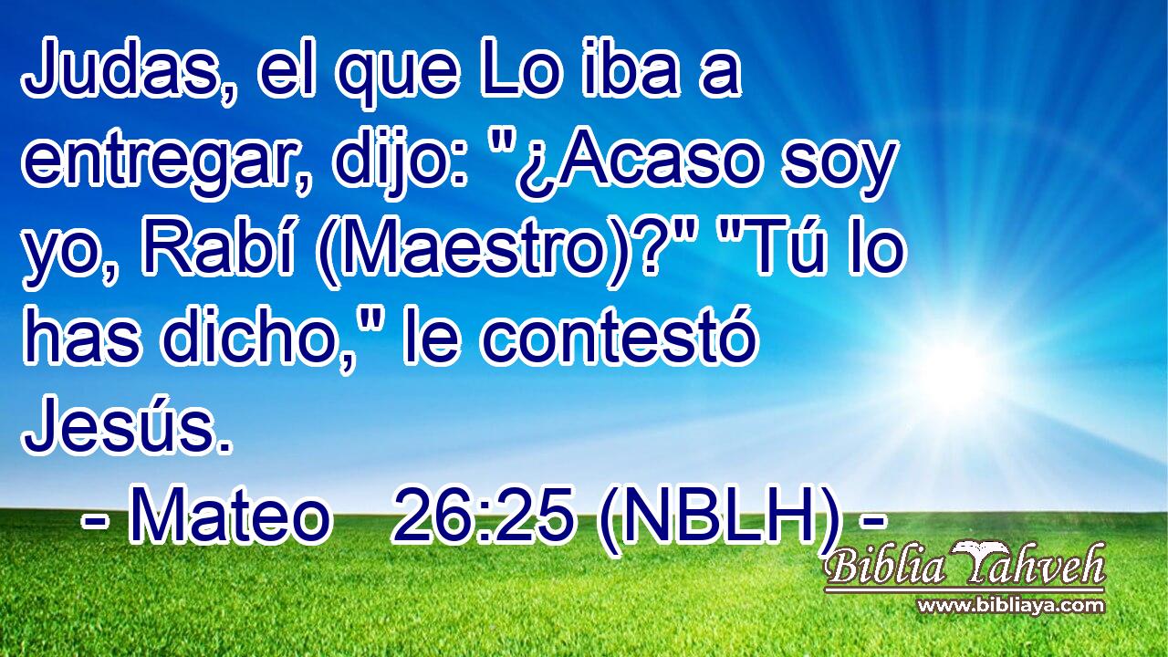  Judas, el que Lo iba a entregar, dijo: 