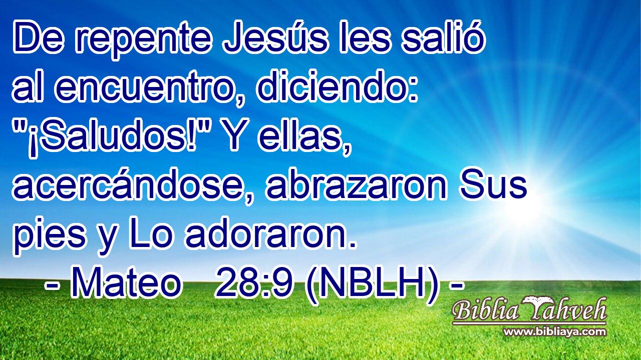  De repente Jesús les salió al encuentro, diciendo: 
