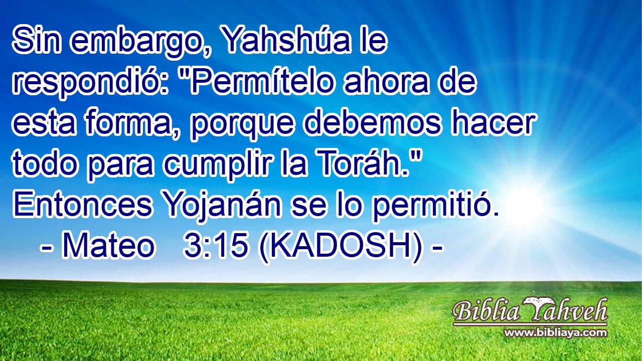  Sin embargo, Yahshúa le respondió: 