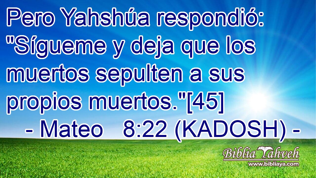 Pero Yahshúa respondió: 