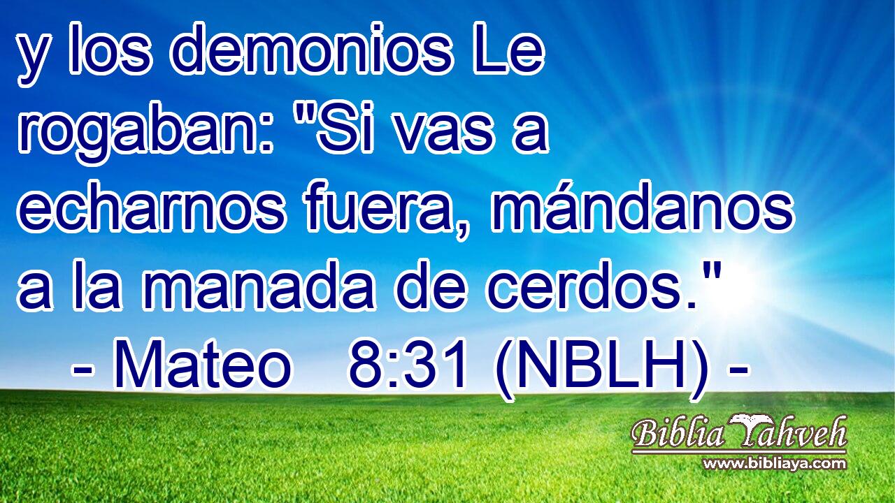  y los demonios Le rogaban: 