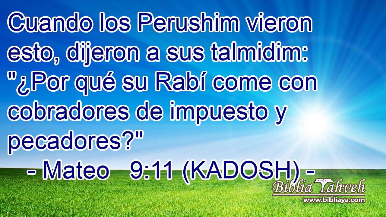  Cuando los Perushim vieron esto, dijeron a sus talmidim: 