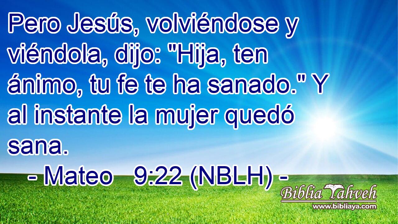  Pero Jesús, volviéndose y viéndola, dijo: 
