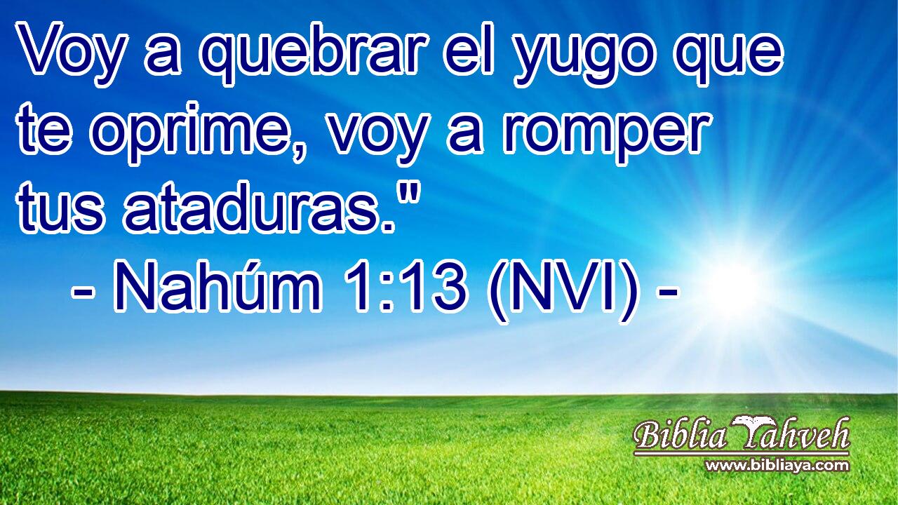  Voy a quebrar el yugo que te oprime, voy a romper tus ataduras.