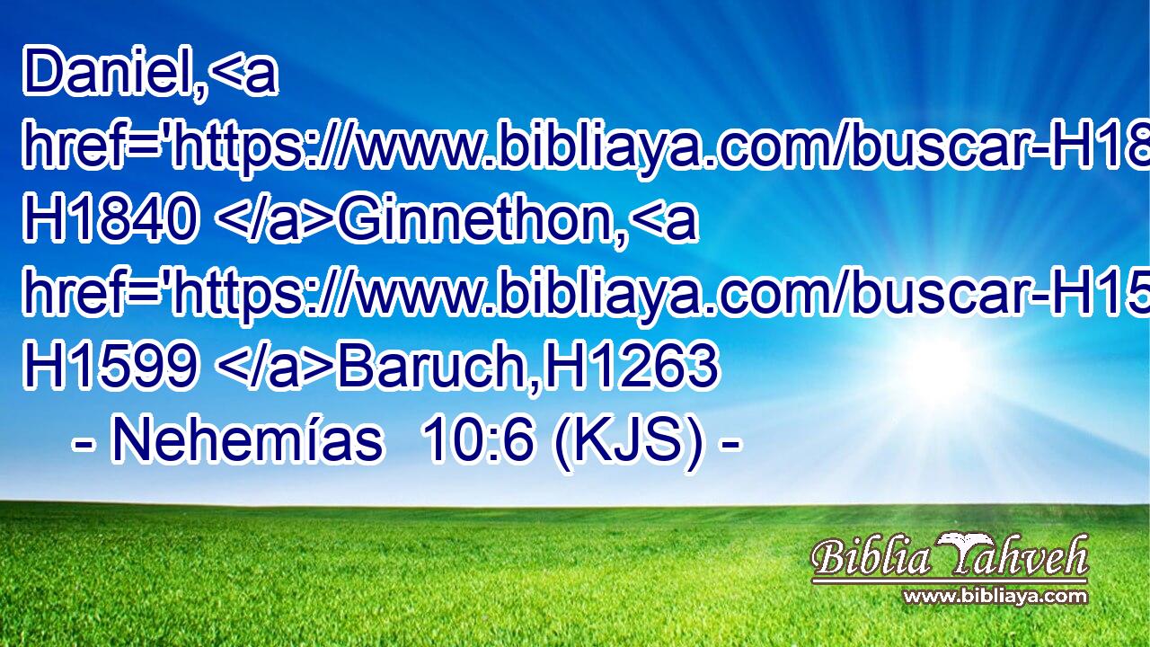Daniel, H1840 Ginnethon, H1599 Baruch,H1263