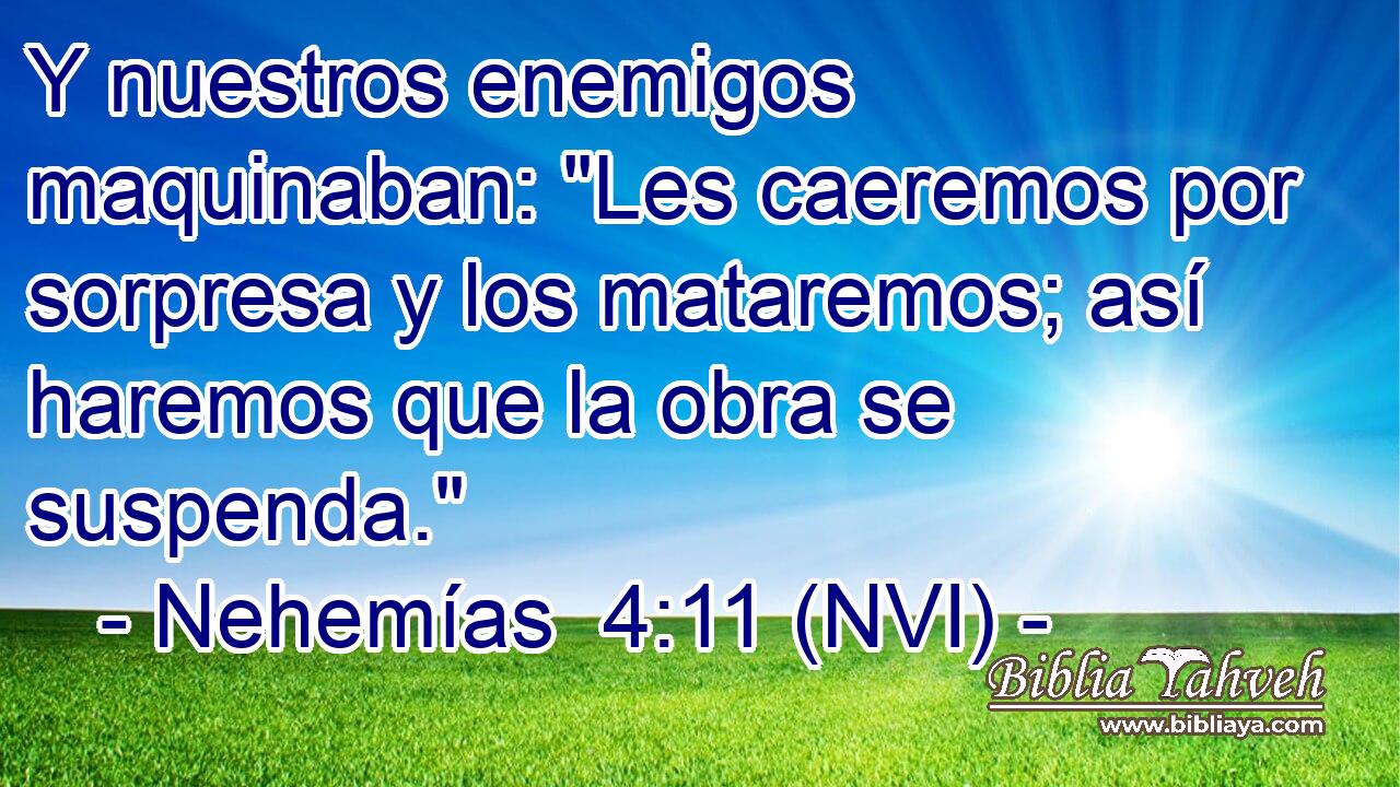  Y nuestros enemigos maquinaban: 