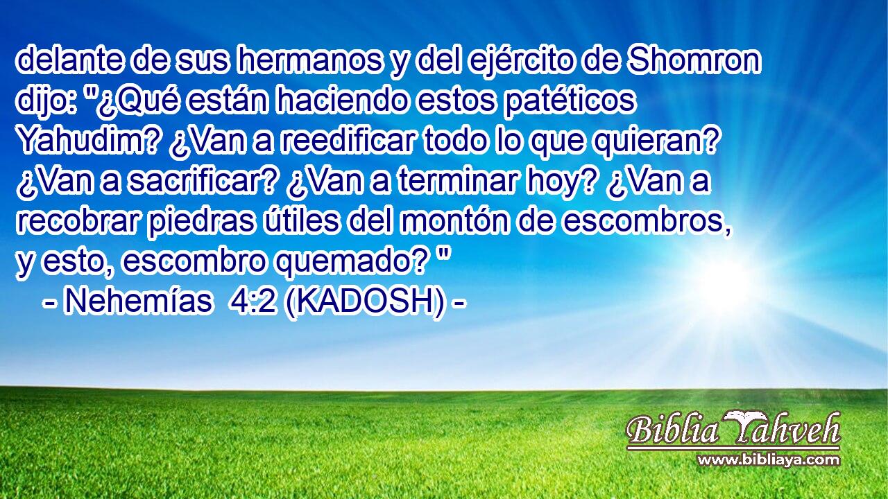  delante de sus hermanos y del ejército de Shomron dijo: 