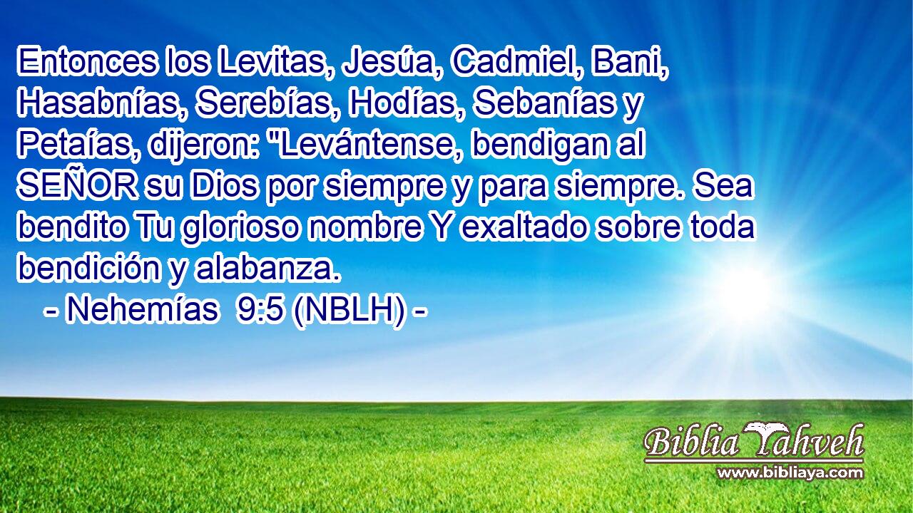  Entonces los Levitas, Jesúa, Cadmiel, Bani, Hasabnías, Serebías, Hodías, Sebanías y Petaías, dijeron: 