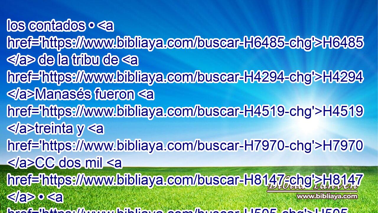 los contados • H6485  de la tribu de H4294 Manasés fueron H4519 treinta y H7970 CC dos mil H8147  • H505 CC H3967 doscientos. 