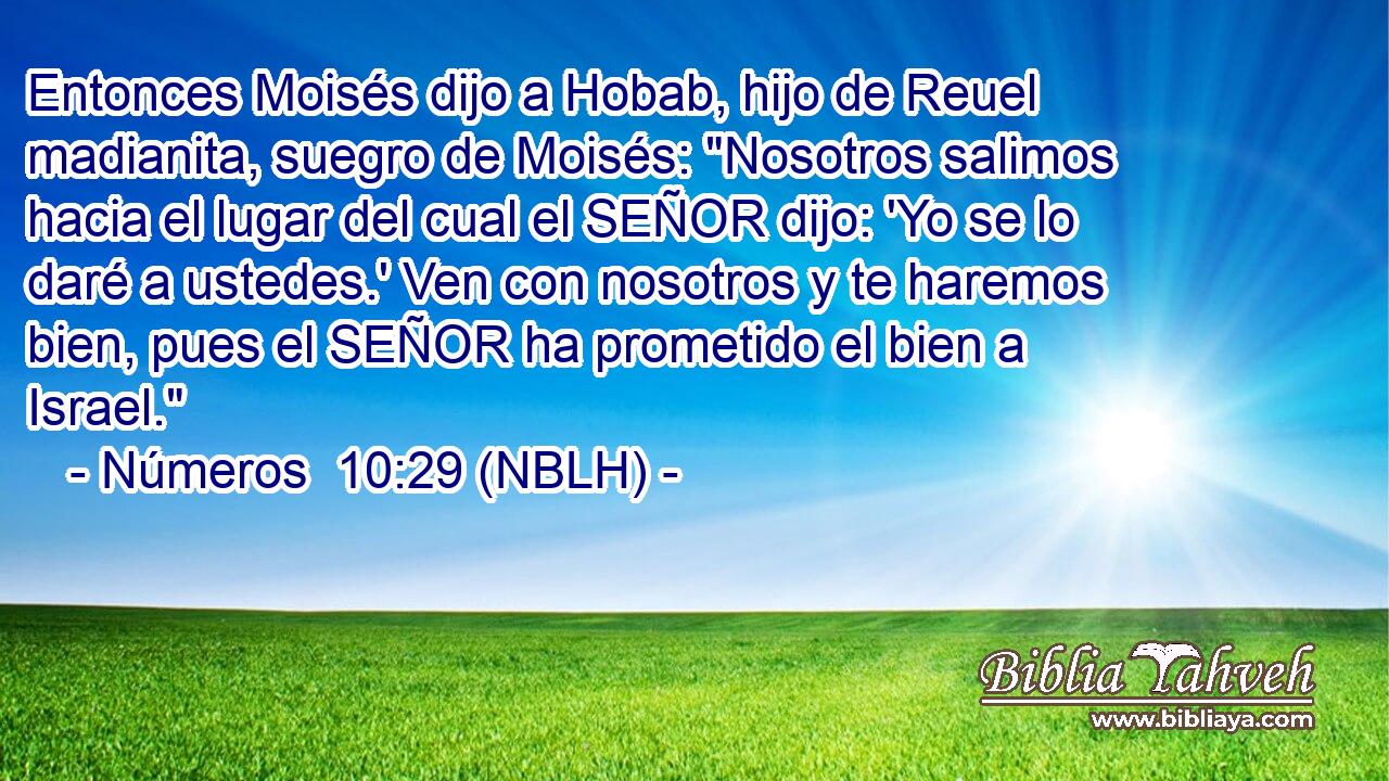 Entonces Moisés dijo a Hobab, hijo de Reuel madianita, suegro de Moisés: 