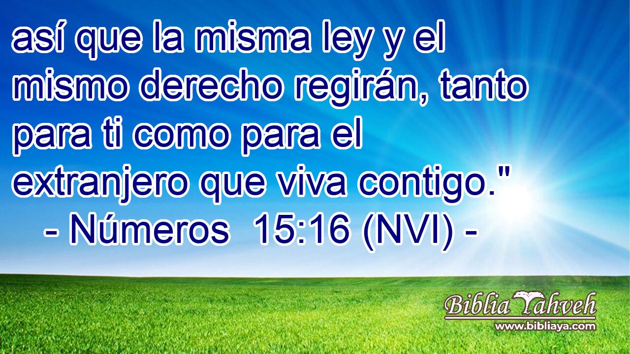  así que la misma ley y el mismo derecho regirán, tanto para ti como para el extranjero que viva contigo.