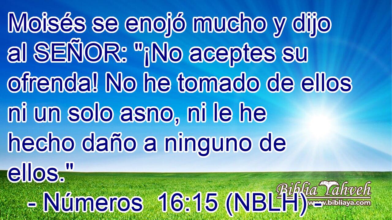  Moisés se enojó mucho y dijo al SEÑOR: 
