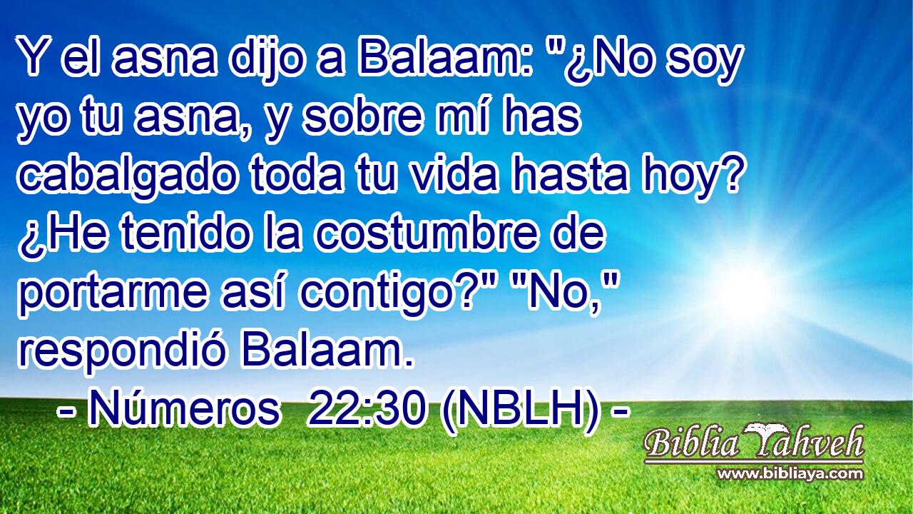  Y el asna dijo a Balaam: 