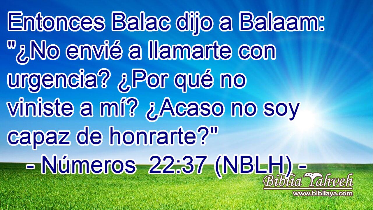  Entonces Balac dijo a Balaam: 