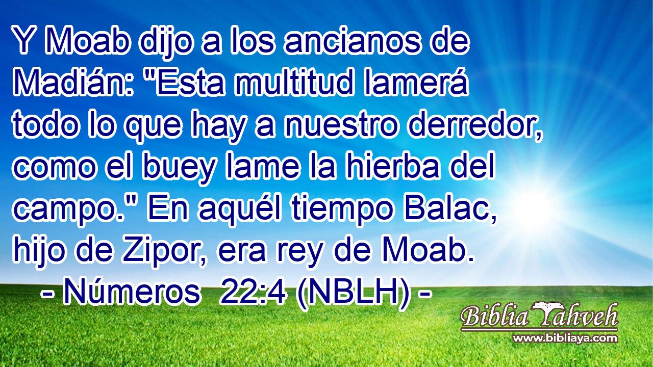  Y Moab dijo a los ancianos de Madián: 