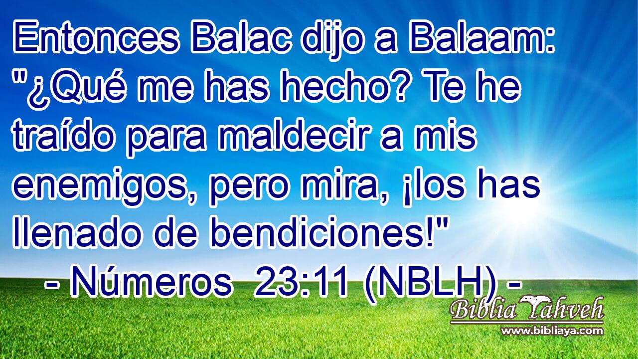  Entonces Balac dijo a Balaam: 