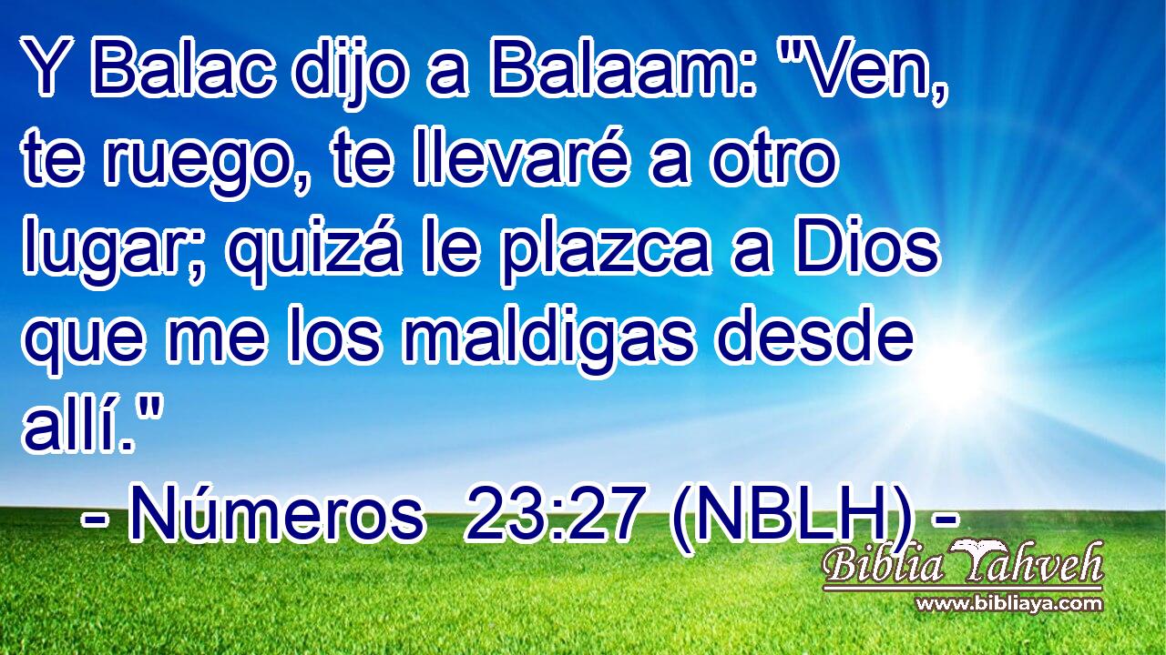  Y Balac dijo a Balaam: 