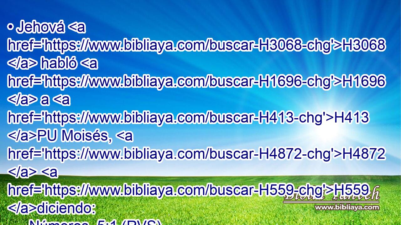 • Jehová H3068  habló H1696  a H413 PU Moisés, H4872  H559 diciendo: 