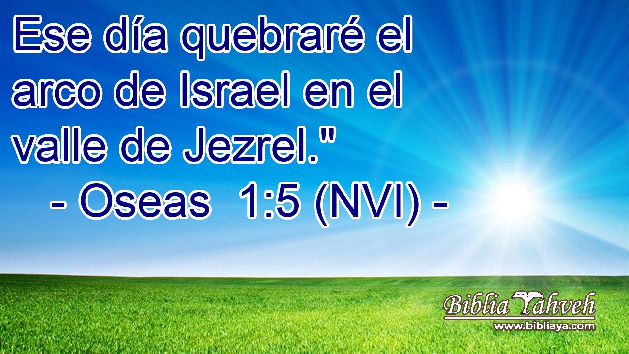  Ese día quebraré el arco de Israel en el valle de Jezrel.