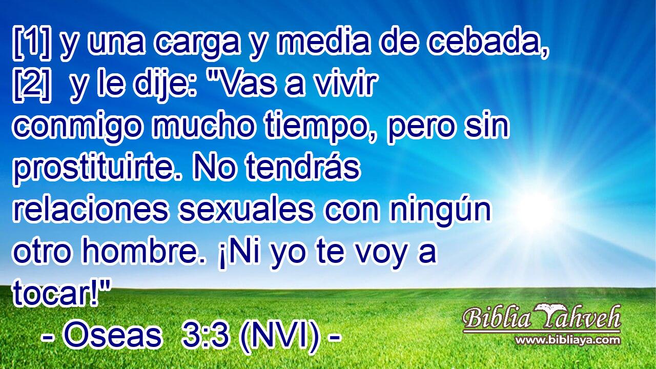  [1] y una carga y media de cebada, [2]  y le dije: 