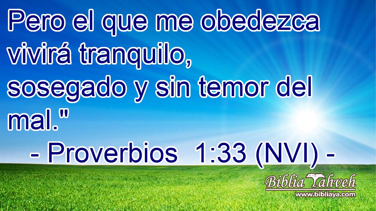  Pero el que me obedezca vivirá tranquilo, sosegado y sin temor del mal.