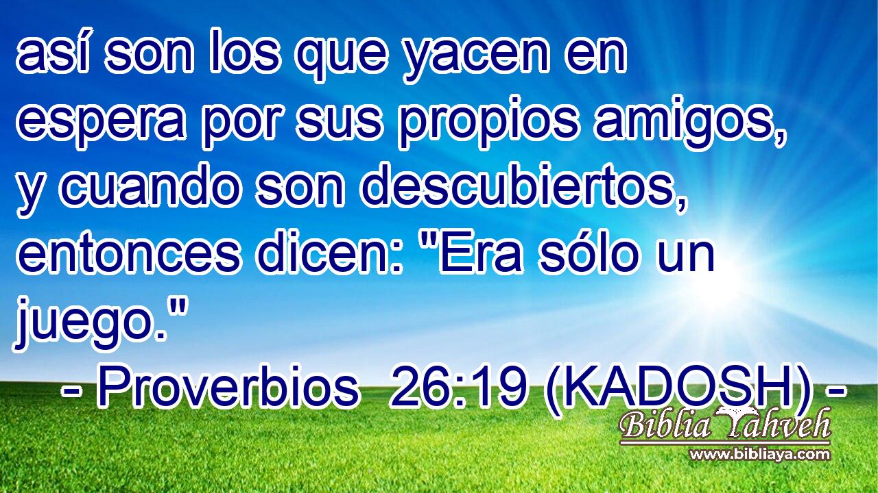  así son los que yacen en espera por sus propios amigos, y cuando son descubiertos, entonces dicen: 