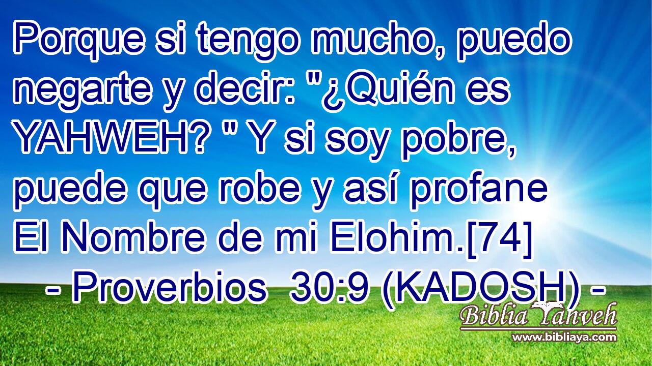  Porque si tengo mucho, puedo negarte y decir: 