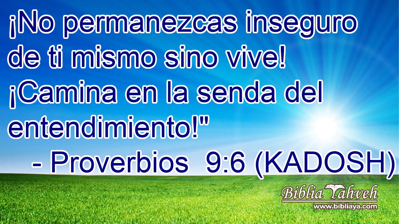  ¡No permanezcas inseguro de ti mismo sino vive! ¡Camina en la senda del entendimiento!