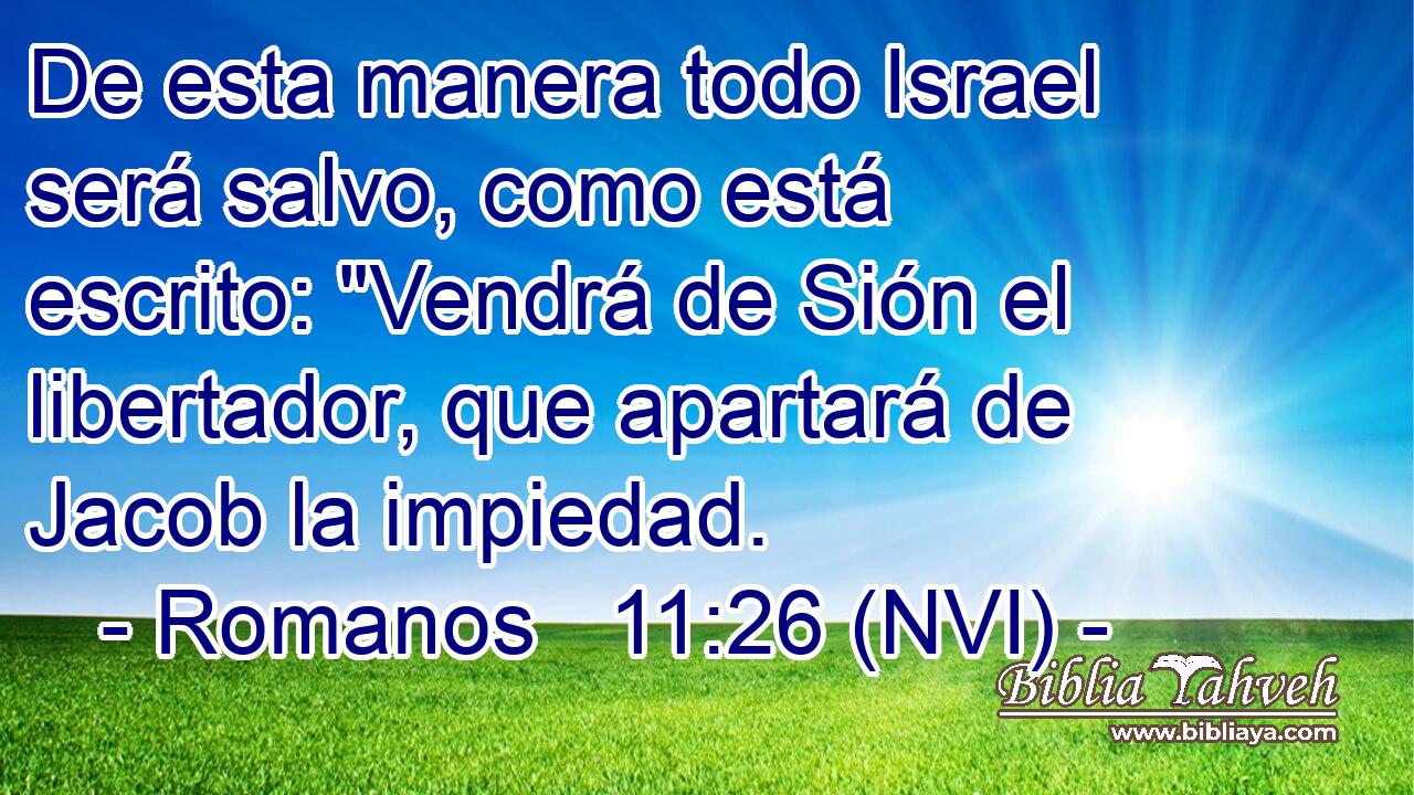  De esta manera todo Israel será salvo, como está escrito: 